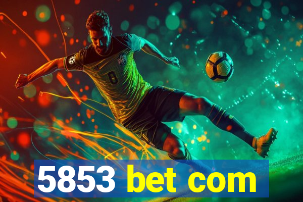 5853 bet com